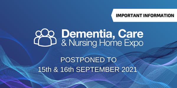 Important update: Dementia, Care & Nursing Home Expo moved to 15th & 16th September 2021